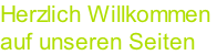 Herzlich Willkommen  auf unseren Seiten